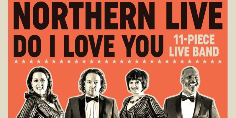Rescheduled Date - Northern Live: Do I Love You