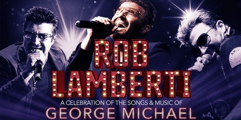 Rescheduled Date - Rob Lamberti: A Celebration of the Songs & Music of George Michael