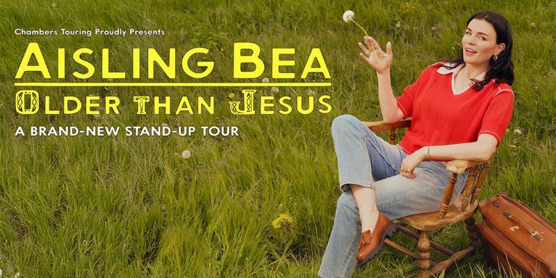Aisling Bea: Older Than Jesus