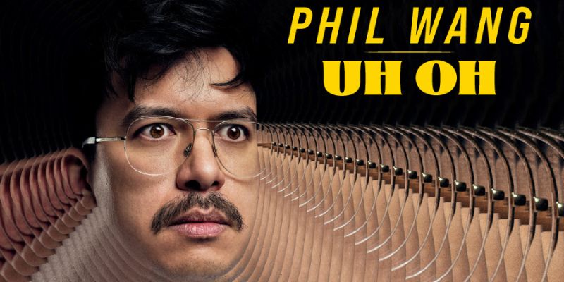 Phil Wang: UH OH